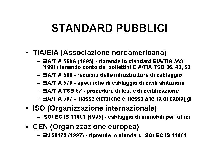 STANDARD PUBBLICI • TIA/EIA (Associazione nordamericana) – EIA/TIA 568 A (1995) - riprende lo