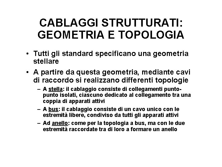 CABLAGGI STRUTTURATI: GEOMETRIA E TOPOLOGIA • Tutti gli standard specificano una geometria stellare •