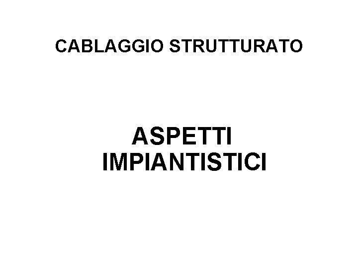 CABLAGGIO STRUTTURATO ASPETTI IMPIANTISTICI 