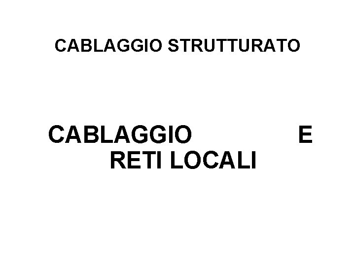 CABLAGGIO STRUTTURATO CABLAGGIO RETI LOCALI E 