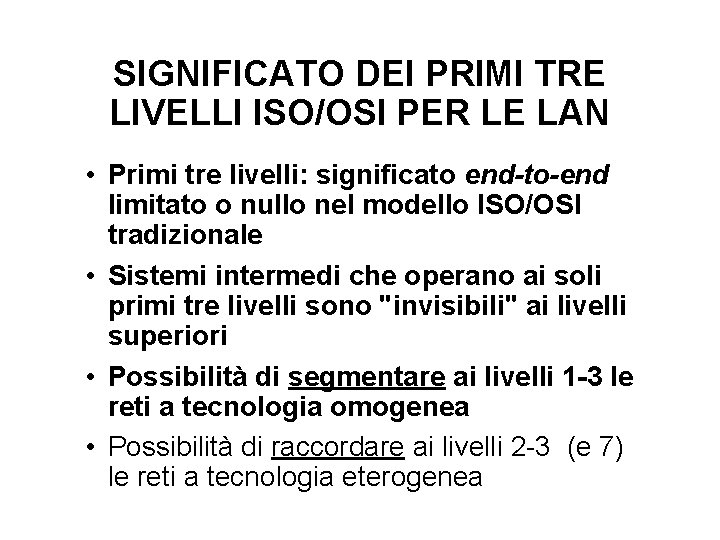 SIGNIFICATO DEI PRIMI TRE LIVELLI ISO/OSI PER LE LAN • Primi tre livelli: significato