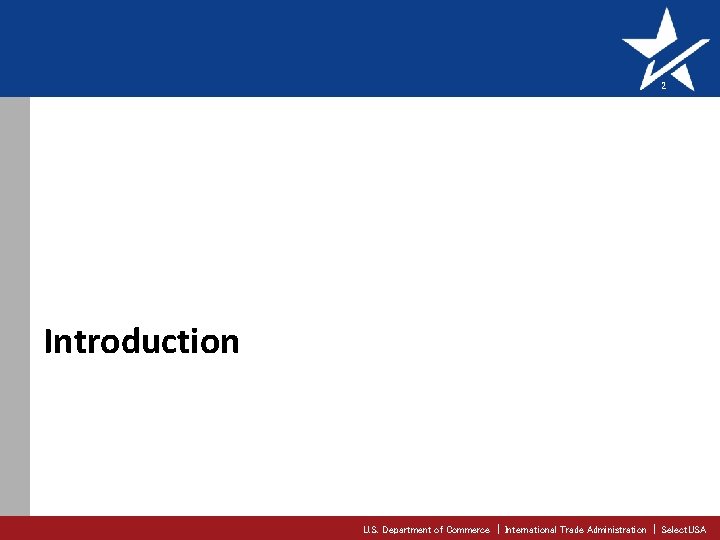 2 Introduction U. S. Department of Commerce | International Trade Administration | Select. USA