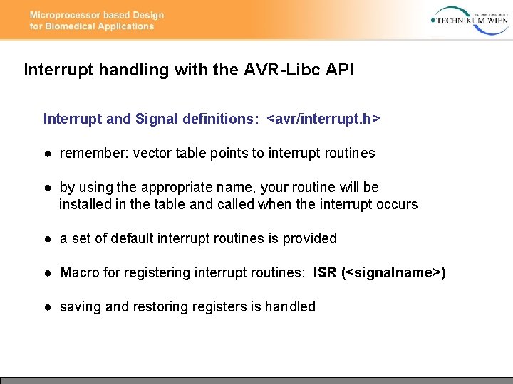 Interrupt handling with the AVR-Libc API Interrupt and Signal definitions: <avr/interrupt. h> ● remember: