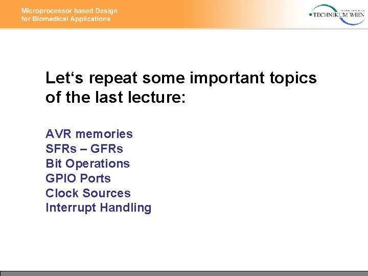 Let‘s repeat some important topics of the last lecture: AVR memories SFRs – GFRs