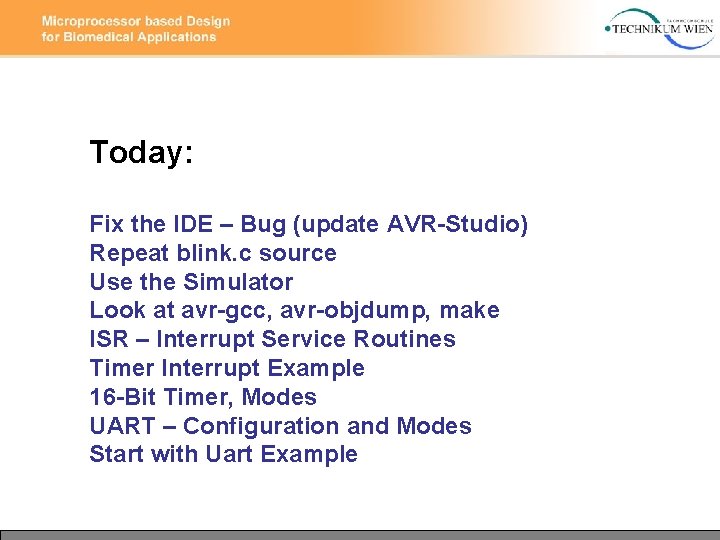 Today: Fix the IDE – Bug (update AVR-Studio) Repeat blink. c source Use the