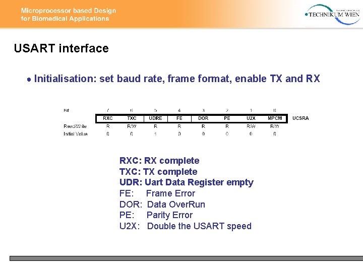 USART interface ● Initialisation: set baud rate, frame format, enable TX and RX RXC:
