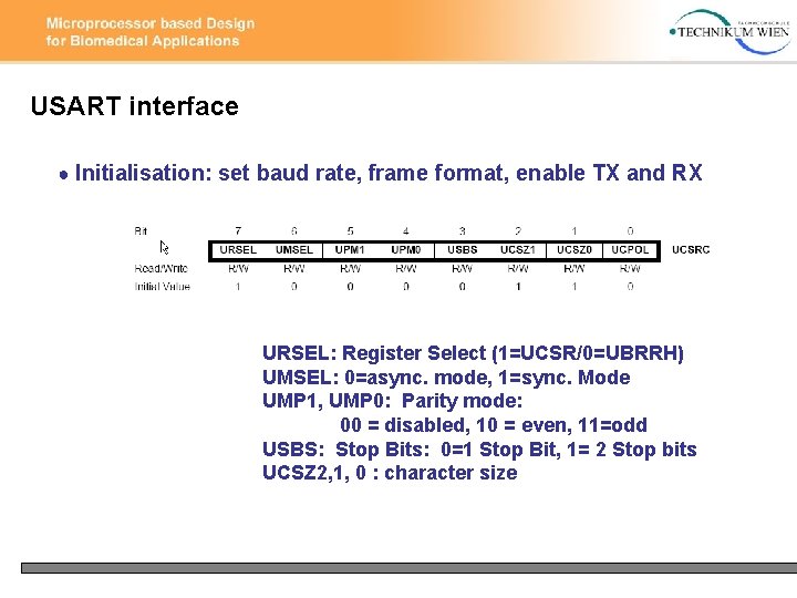 USART interface ● Initialisation: set baud rate, frame format, enable TX and RX URSEL: