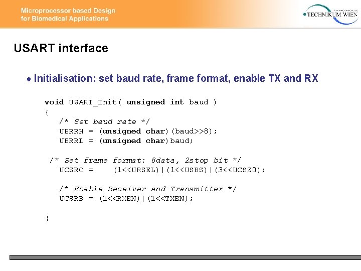 USART interface ● Initialisation: set baud rate, frame format, enable TX and RX void