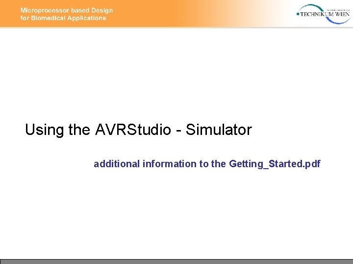 Using the AVRStudio - Simulator additional information to the Getting_Started. pdf 