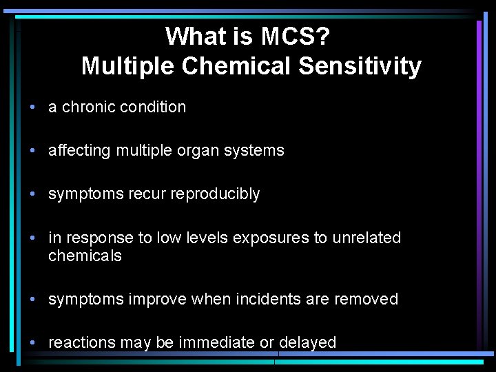What is MCS? Multiple Chemical Sensitivity • a chronic condition • affecting multiple organ