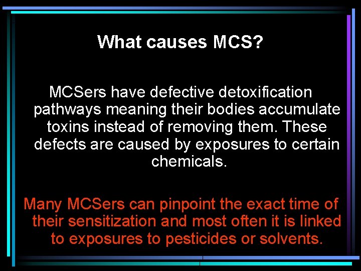 What causes MCS? MCSers have defective detoxification pathways meaning their bodies accumulate toxins instead