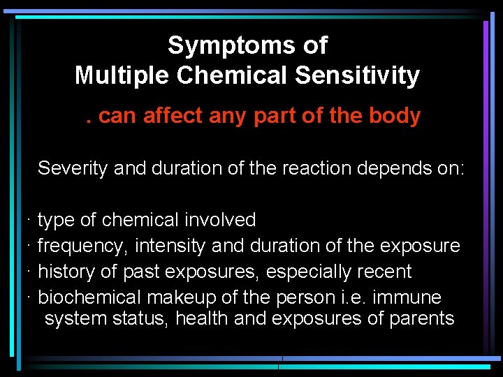Symptoms of Multiple Chemical Sensitivity . can affect any part of the body Severity