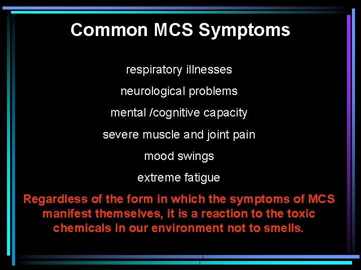 Common MCS Symptoms respiratory illnesses neurological problems mental /cognitive capacity severe muscle and joint