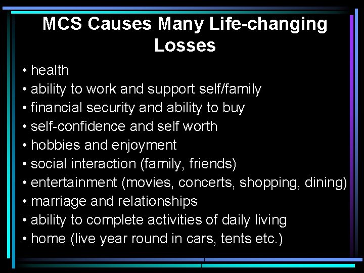 MCS Causes Many Life-changing Losses • health • ability to work and support self/family