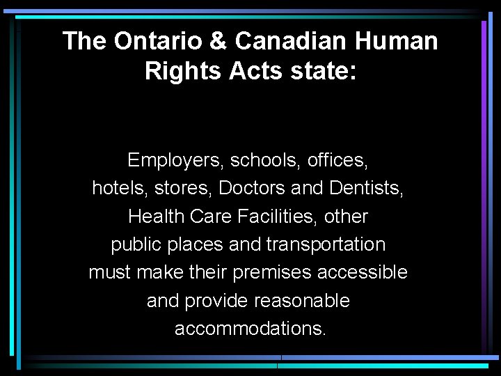 The Ontario & Canadian Human Rights Acts state: Employers, schools, offices, hotels, stores, Doctors