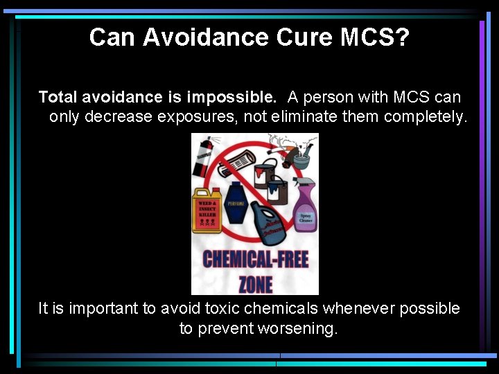 Can Avoidance Cure MCS? Total avoidance is impossible. A person with MCS can only