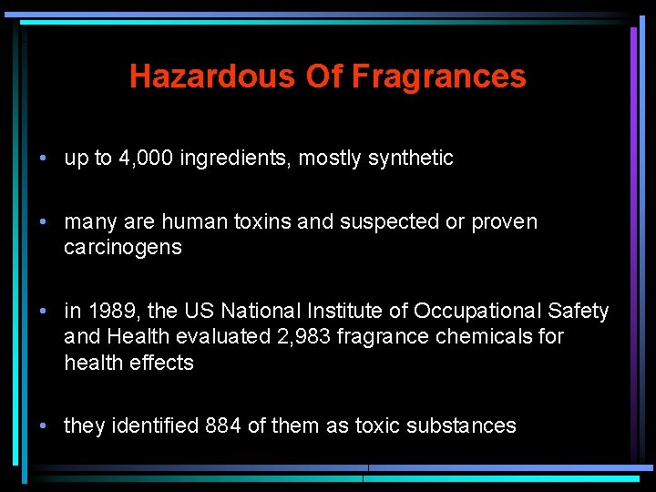 Hazardous Of Fragrances • up to 4, 000 ingredients, mostly synthetic • many are