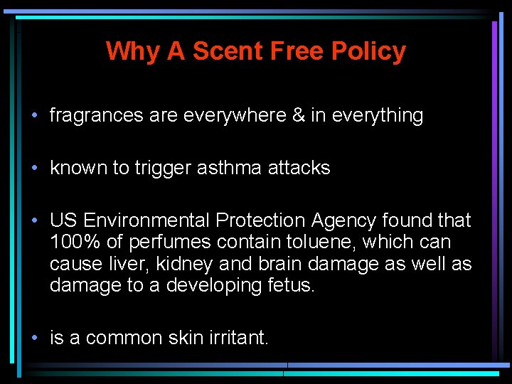 Why A Scent Free Policy • fragrances are everywhere & in everything • known