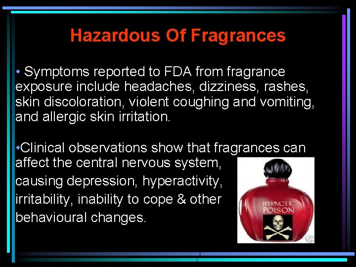 Hazardous Of Fragrances • Symptoms reported to FDA from fragrance exposure include headaches, dizziness,