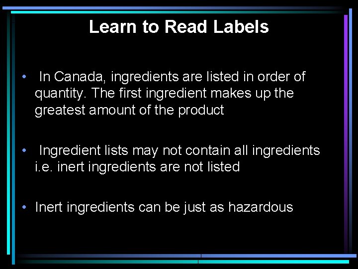 Learn to Read Labels • In Canada, ingredients are listed in order of quantity.