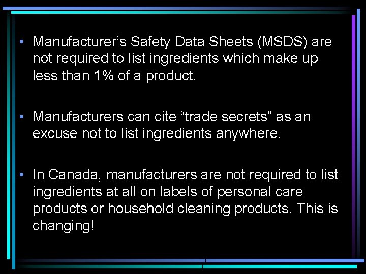  • Manufacturer’s Safety Data Sheets (MSDS) are not required to list ingredients which