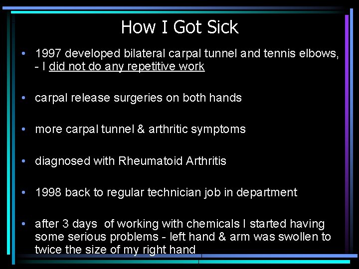 How I Got Sick • 1997 developed bilateral carpal tunnel and tennis elbows, -