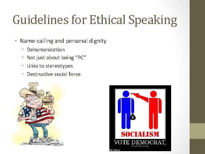 Guidelines for Ethical Speaking • Name-calling and personal dignity • • Dehumanization Not just