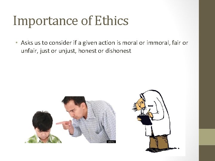Importance of Ethics • Asks us to consider if a given action is moral