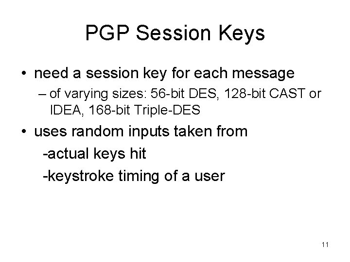 PGP Session Keys • need a session key for each message – of varying