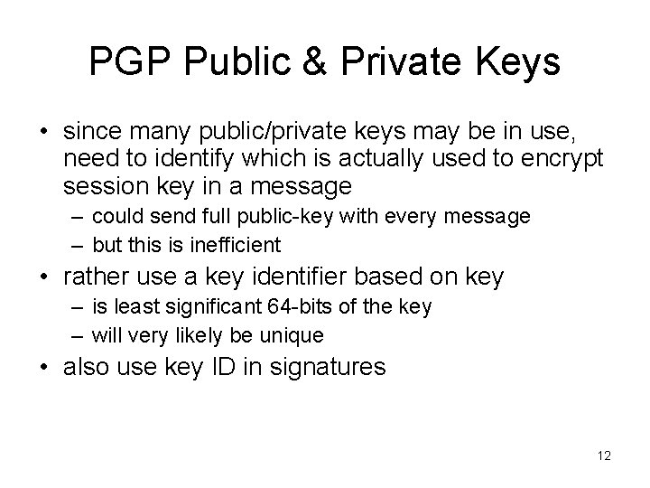 PGP Public & Private Keys • since many public/private keys may be in use,