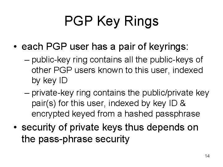 PGP Key Rings • each PGP user has a pair of keyrings: – public-key