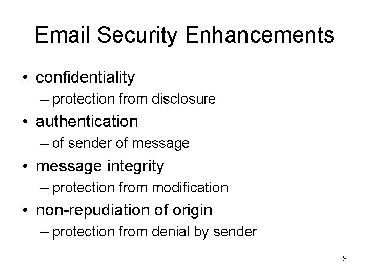 Email Security Enhancements • confidentiality – protection from disclosure • authentication – of sender