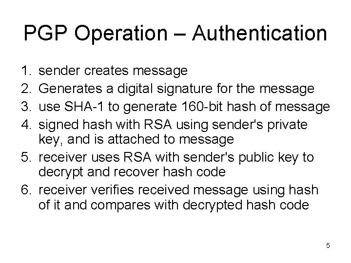 PGP Operation – Authentication 1. 2. 3. 4. sender creates message Generates a digital