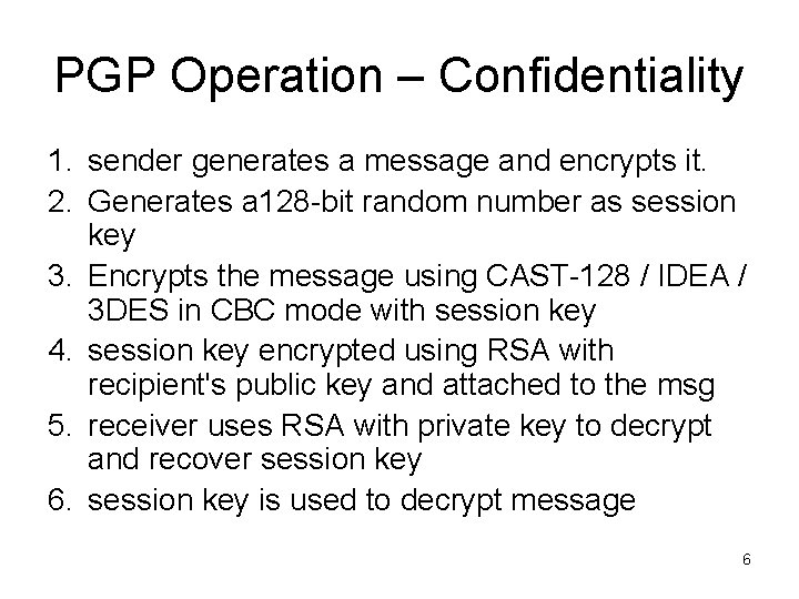 PGP Operation – Confidentiality 1. sender generates a message and encrypts it. 2. Generates