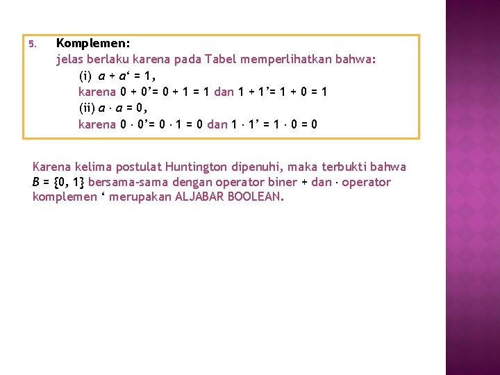 5. Komplemen: jelas berlaku karena pada Tabel memperlihatkan bahwa: (i) a + a‘ =