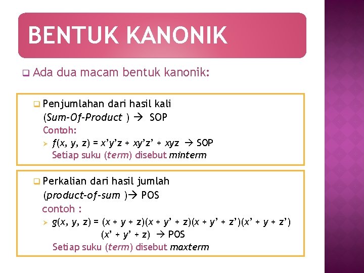 BENTUK KANONIK q Ada dua macam bentuk kanonik: q Penjumlahan dari hasil kali (Sum-Of-Product