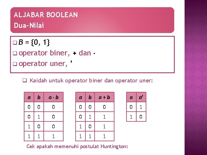 ALJABAR BOOLEAN Dua-Nilai q. B = {0, 1} q operator biner, + dan q