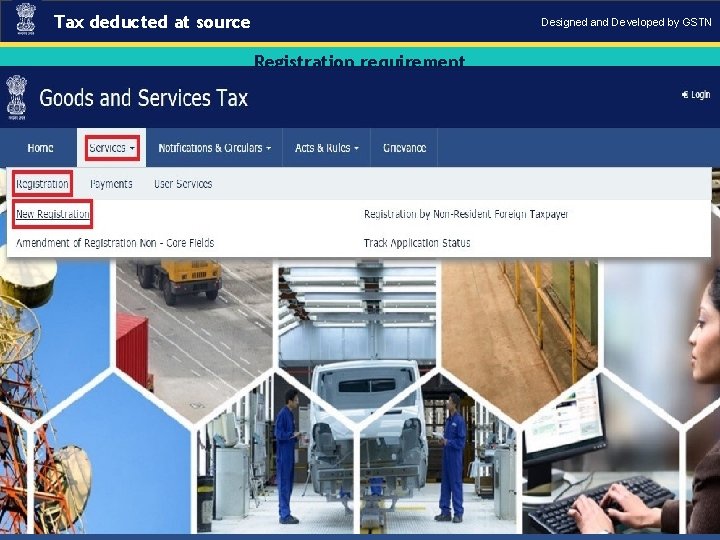 Tax deducted at source Designed and Developed by GSTN Registration requirement . “GSTN Internal