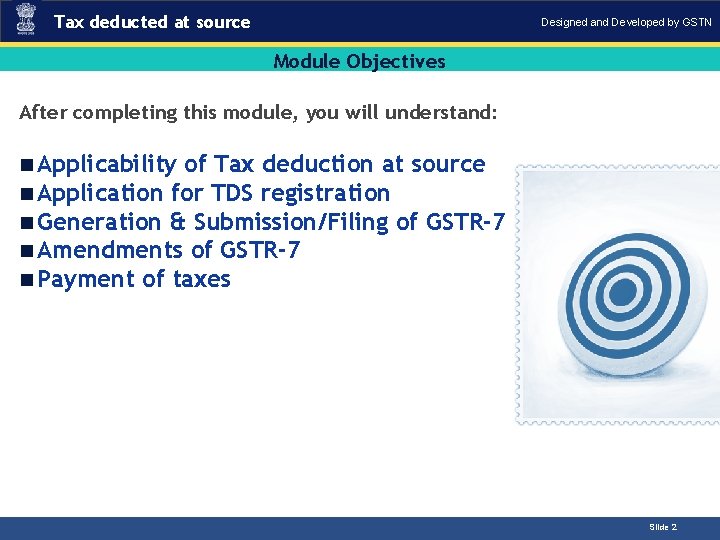 Tax deducted at source Designed and Developed by GSTN Module Objectives After completing this