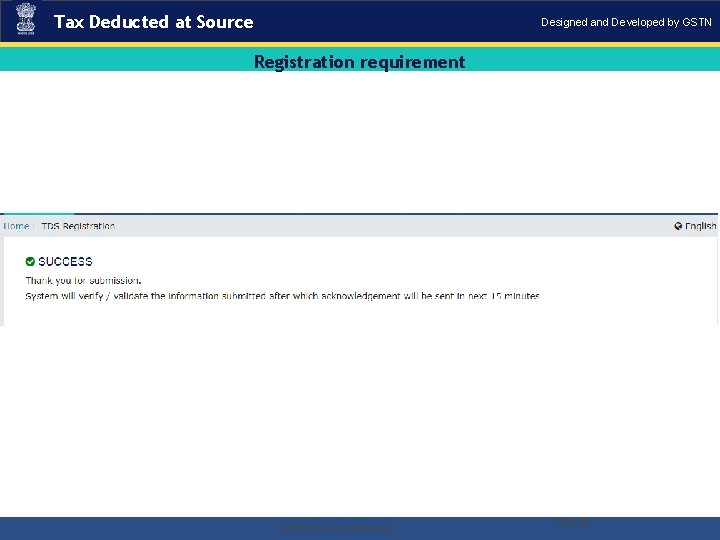 Tax Deducted at Source Designed and Developed by GSTN Registration requirement . “GSTN Internal