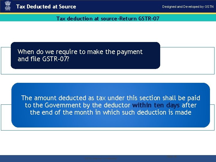 Tax Deducted at Source Designed and Developed by GSTN Tax deduction at source-Return GSTR-07