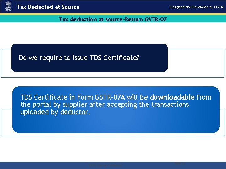 Tax Deducted at Source Designed and Developed by GSTN Tax deduction at source-Return GSTR-07
