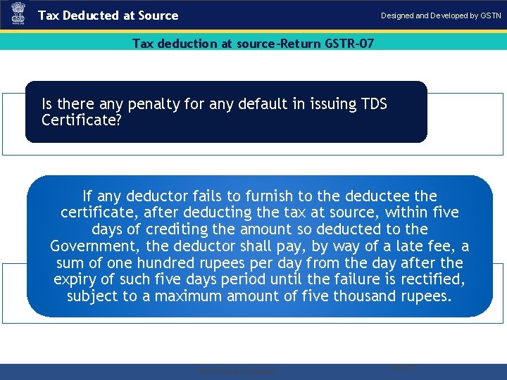 Tax Deducted at Source Designed and Developed by GSTN Tax deduction at source-Return GSTR-07