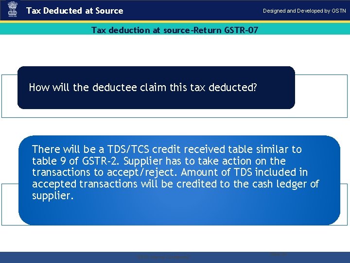 Tax Deducted at Source Designed and Developed by GSTN Tax deduction at source-Return GSTR-07