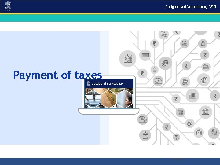 Designed and Developed by GSTN Payment of taxes Slide 61 