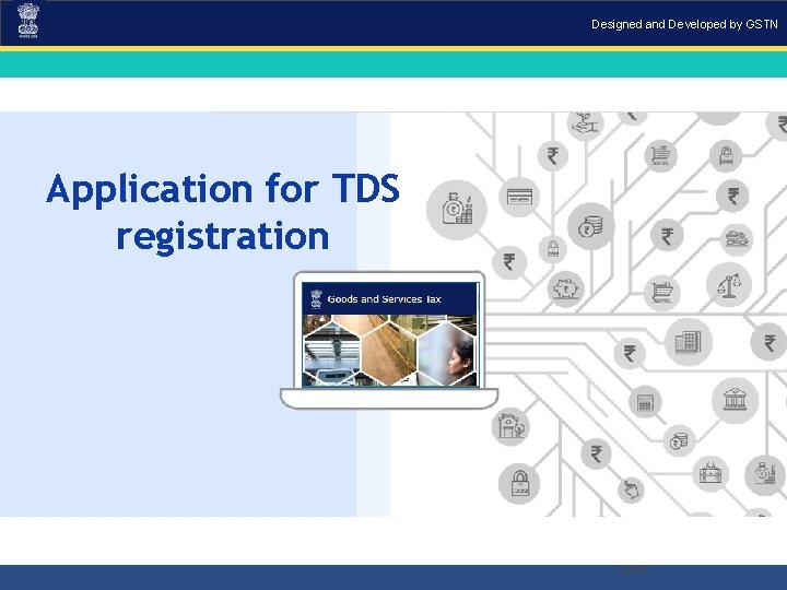 Designed and Developed by GSTN Application for TDS registration Slide 8 