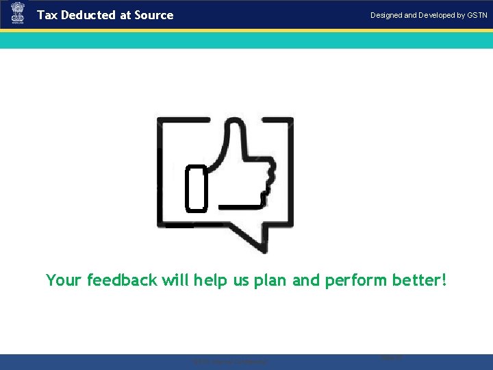 Tax Deducted at Source Designed and Developed by GSTN Your feedback will help us