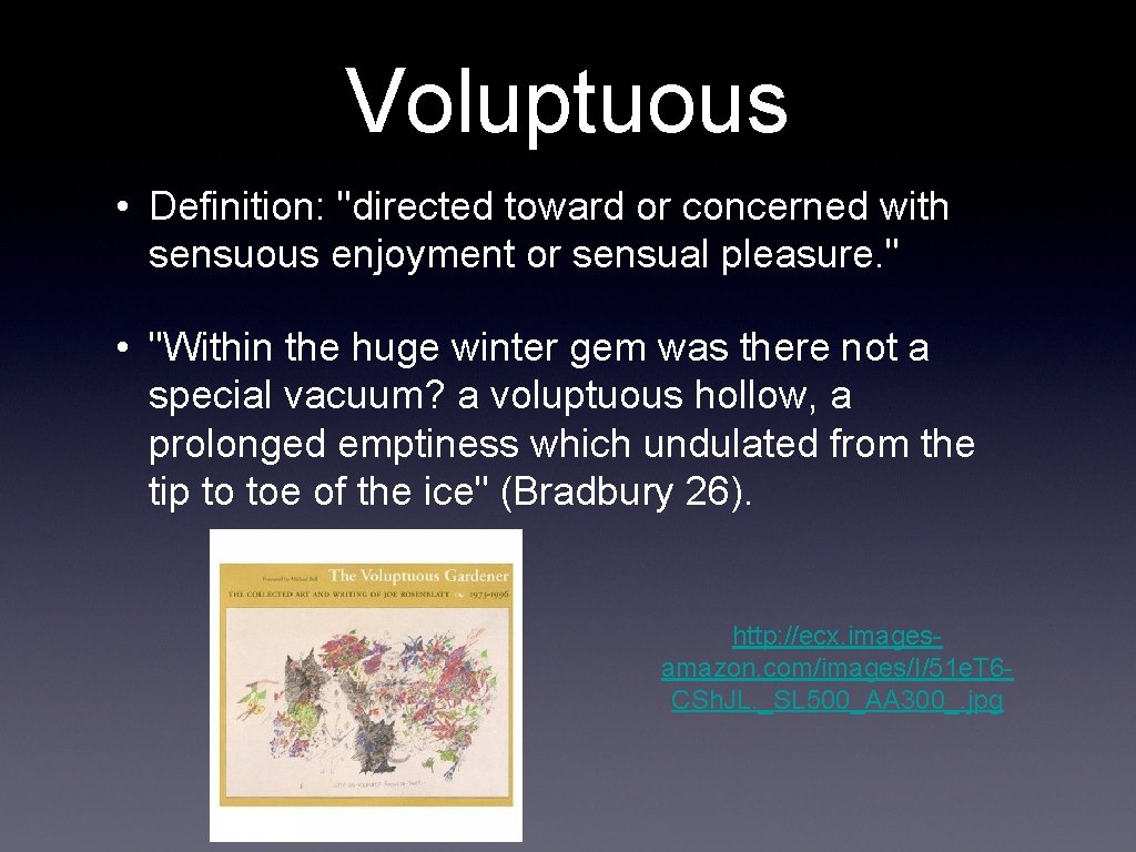 Voluptuous • Definition: "directed toward or concerned with sensuous enjoyment or sensual pleasure. "