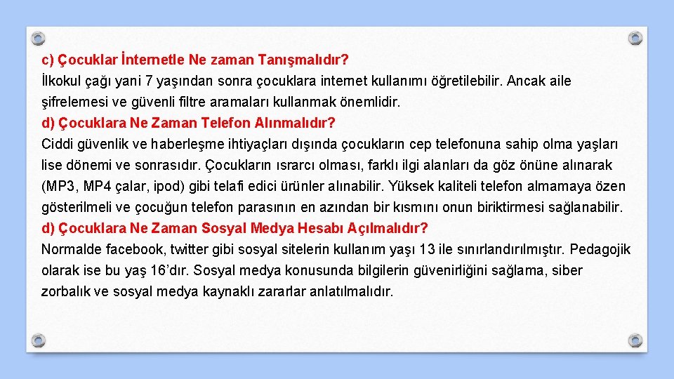 c) Çocuklar İnternetle Ne zaman Tanışmalıdır? İlkokul çağı yani 7 yaşından sonra çocuklara internet