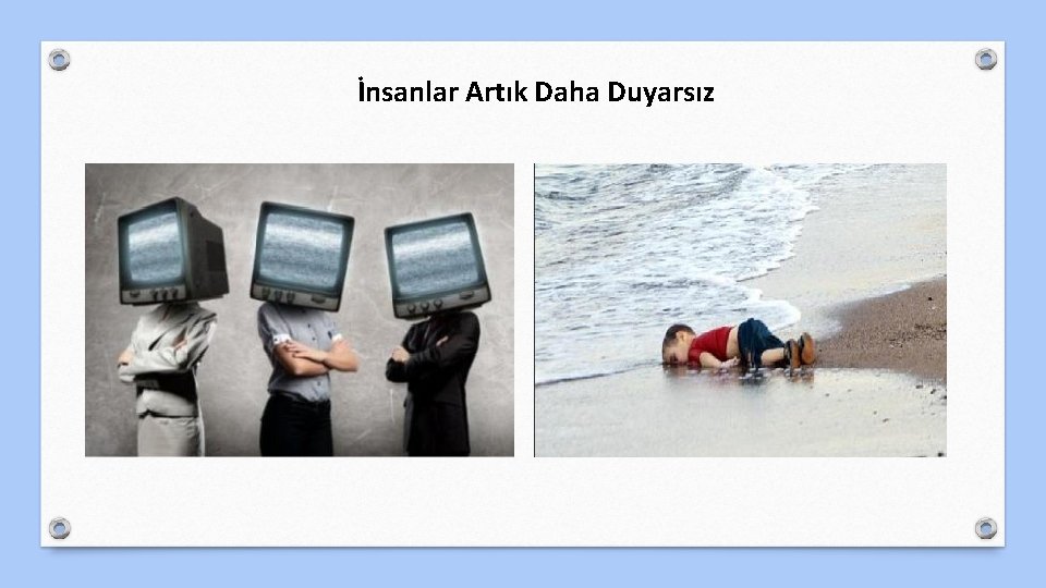 İnsanlar Artık Daha Duyarsız 